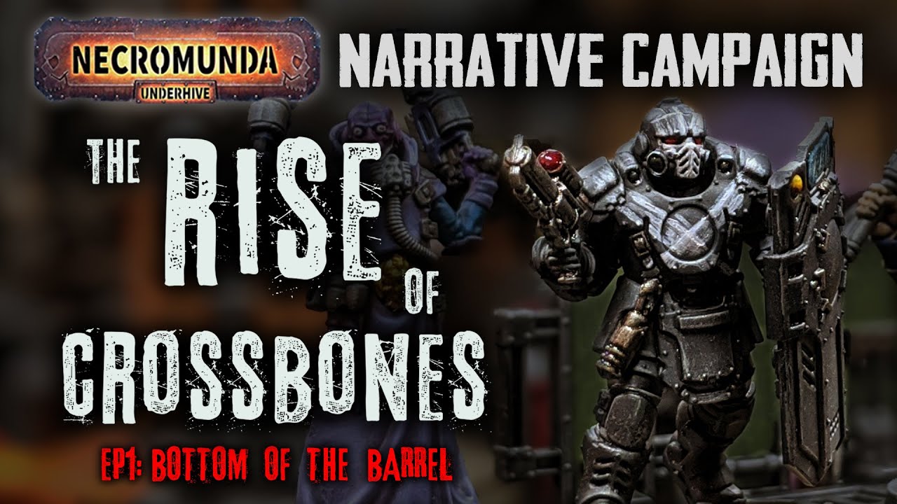 Bottom of the Barrel - The Rise of Crossbones - Necromunda Narrative Campaign Ep 1