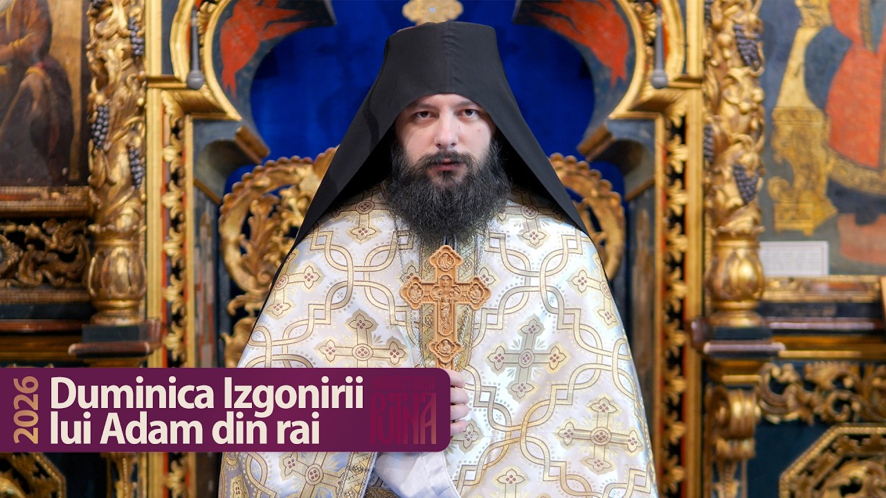 Duminica Izgonirii lui Adam din rai - Predică a protos. Grigorie (2026)