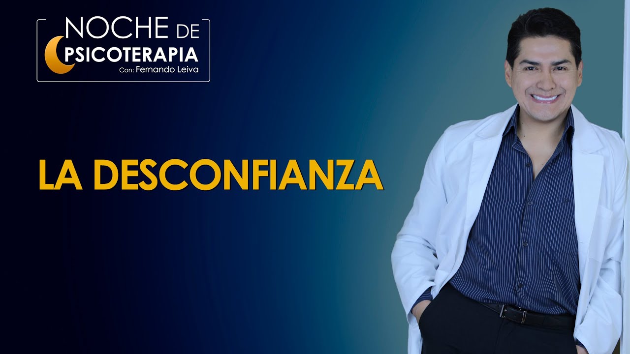 LA DESCONFIANZA -  Psicólogo Fernando Leiva (Programa educativo de contenido psicológico)