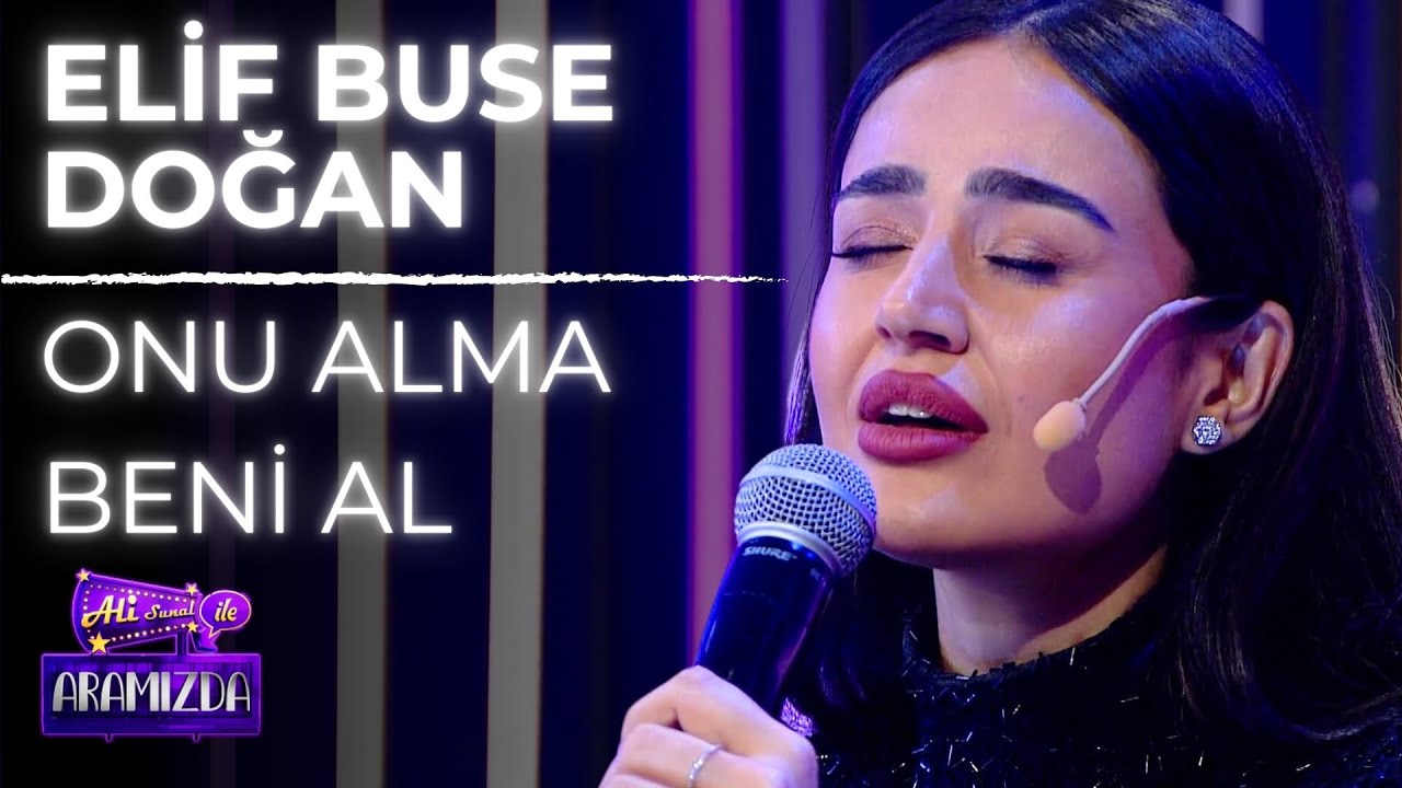 Elif Buse Doğan - Onu Alma Beni Al  (Ali ile Aramızda)