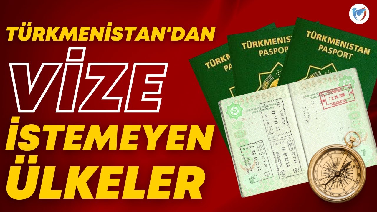 TÜRKMENISTAN VATANDAŞLARI HANGİ ÜLKELERE VİZESİZ GİDEBİLİR (Vizesiz Gidebileceğiniz Ülkeler Listesi)