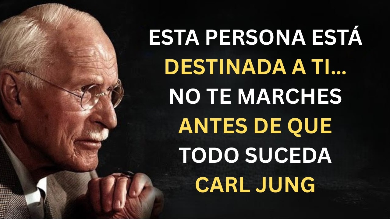 ESTA PERSONA ESTÁ DESTINADA A TI… NO TE MARCHES ANTES DE QUE TODO SUCEDA | CARL JUNG