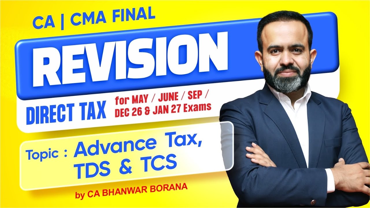 CA/CMA Final Revisions MAY/JUNE/SEP/DEC 26 & JAN 27 Exams l Adv Tax, TDS & TCS l CA Bhanwar Borana