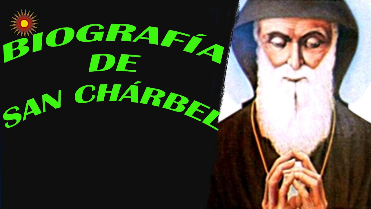 Biografía completa de SAN CHÁRBEL, Fue Un Monje Y Ermitaño Libanés.