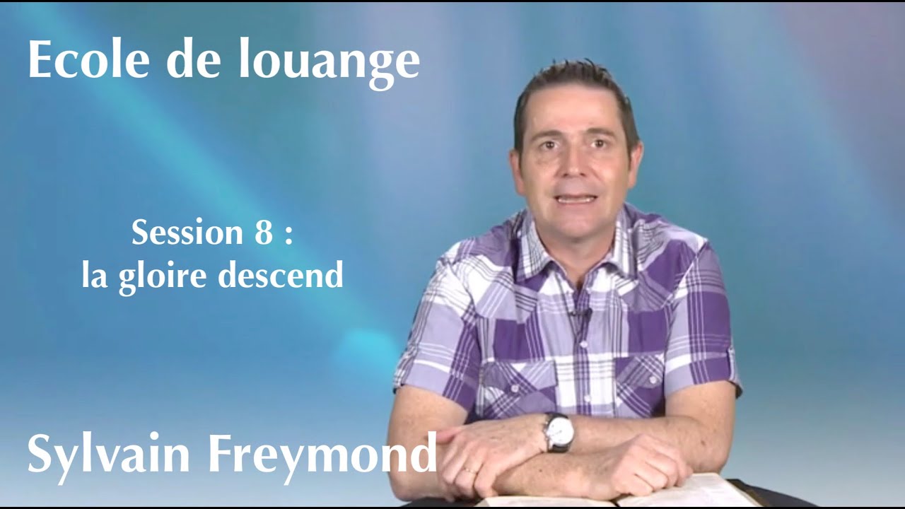 Ecole de louange 8 avec Sylvain Freymond : la gloire descend