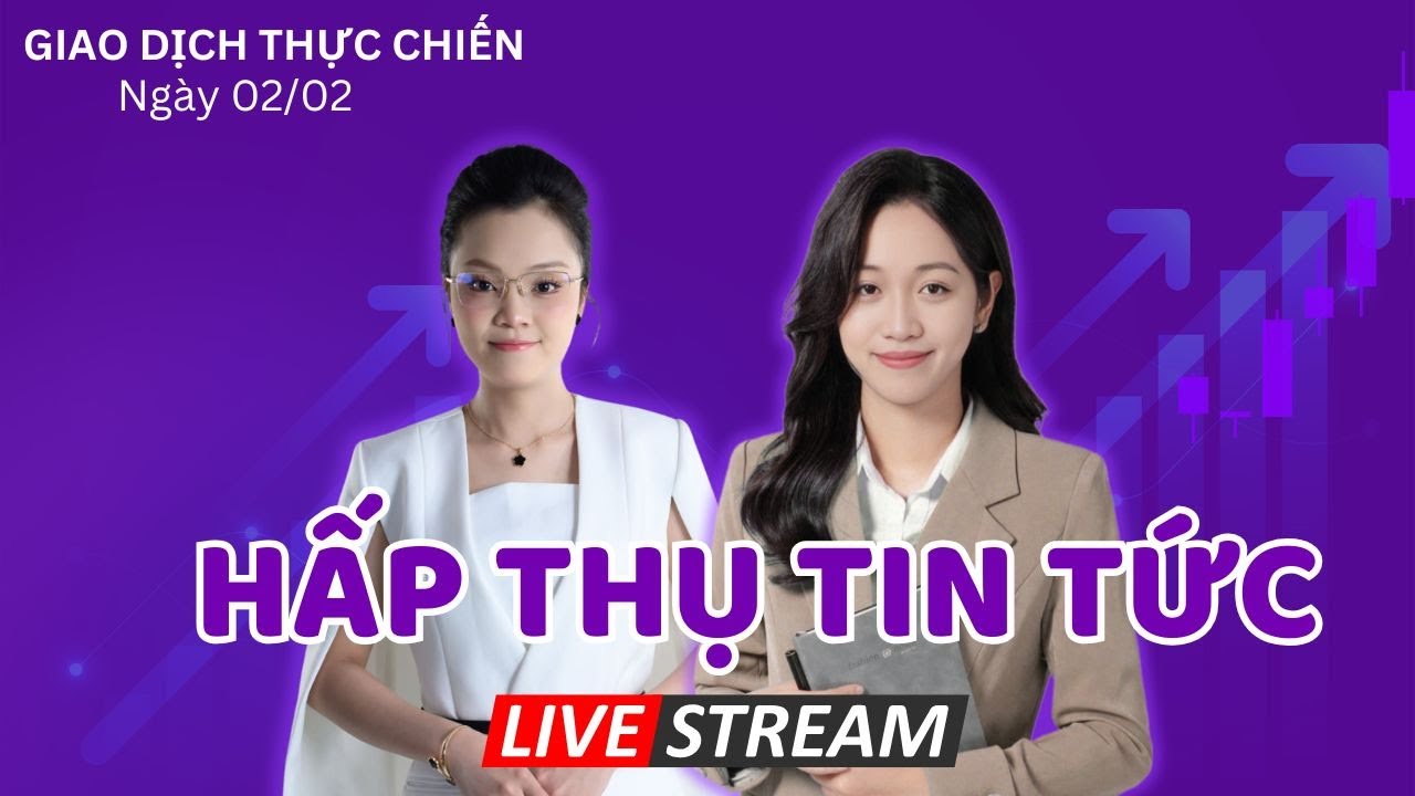 Khớp Lệnh Thực Chiến 02/02 : Hấp Thụ Tin Tức Cuối Tuần