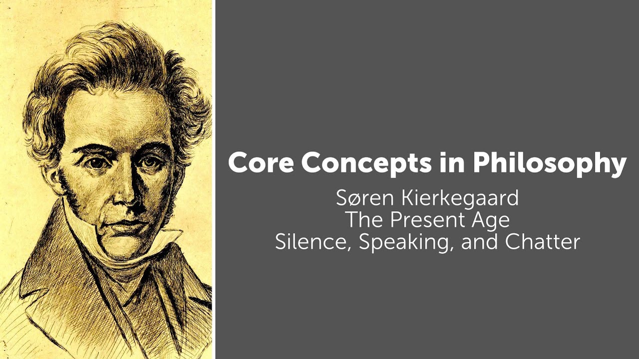 Soren Kierkegaard, The Present Age | Silence, Speaking, and Chatter | Philosophy Core Concepts