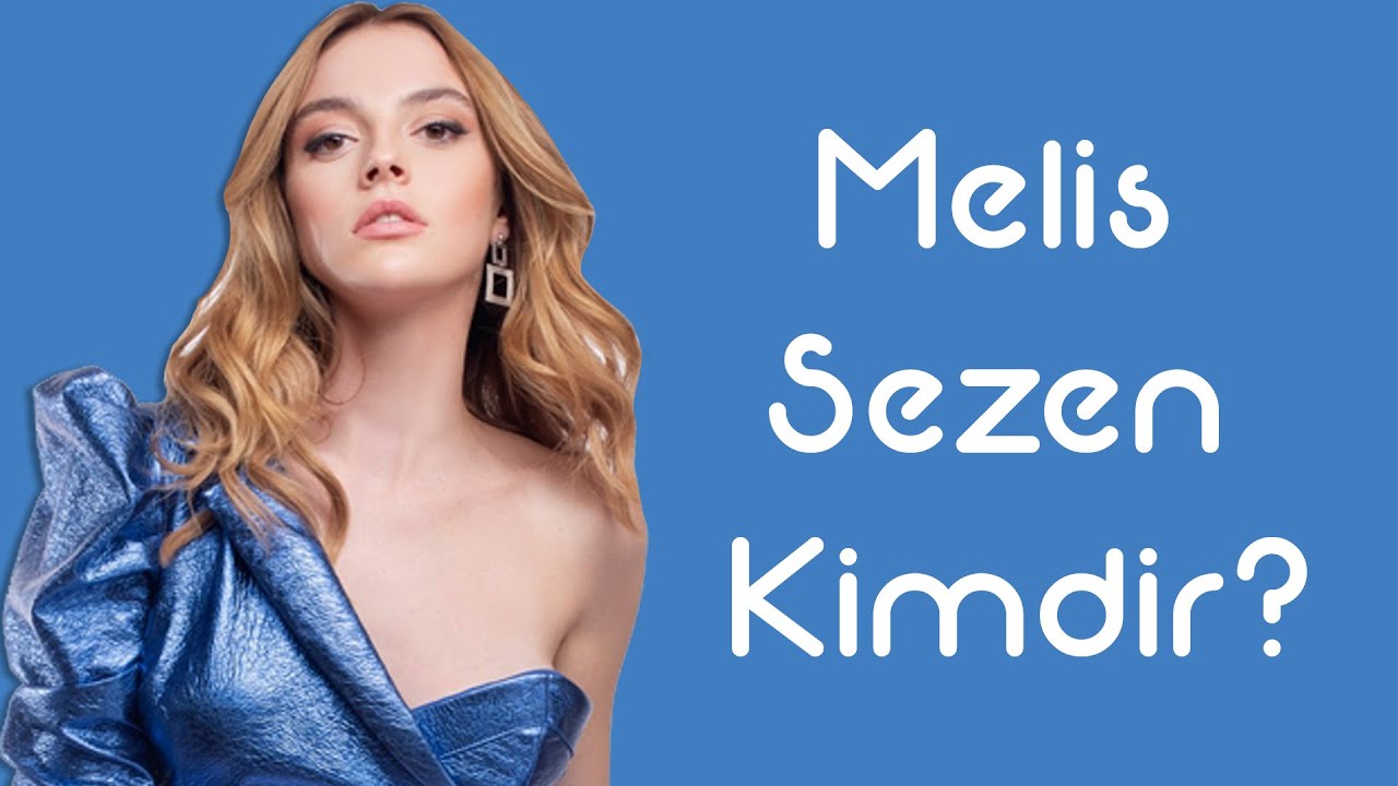 Melis Sezen Kimdir [KimKim] [Sesli Anlatım]