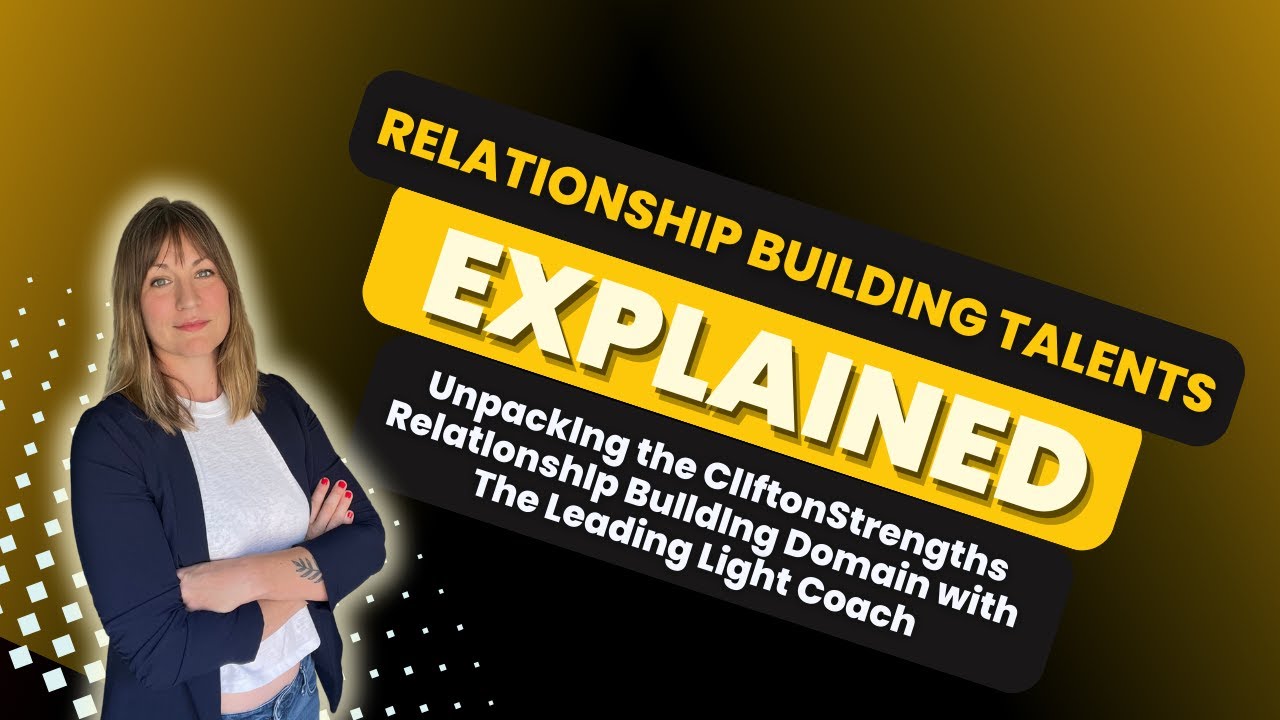Relationship Building Talents Explained: Unpacking the CliftonStrengths Relationship Building Domain