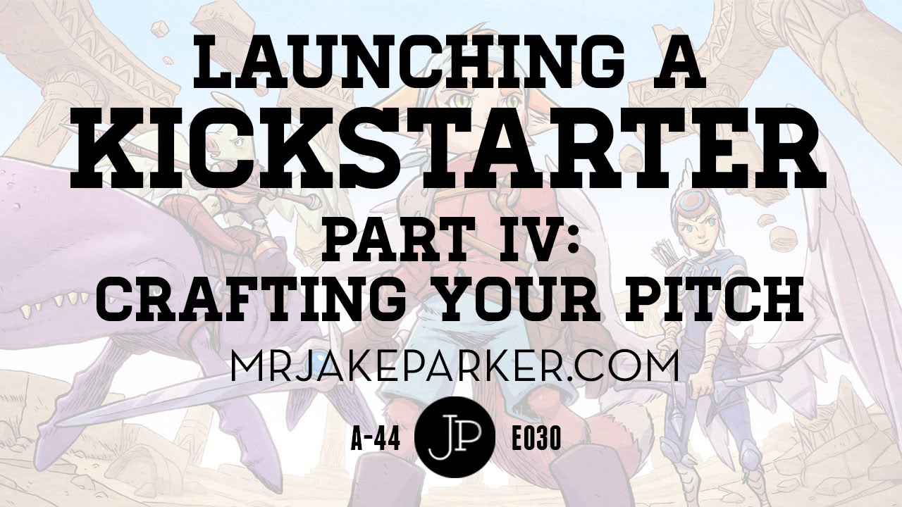 Launching a Kickstarter Part IV: Crafting Your Pitch e030