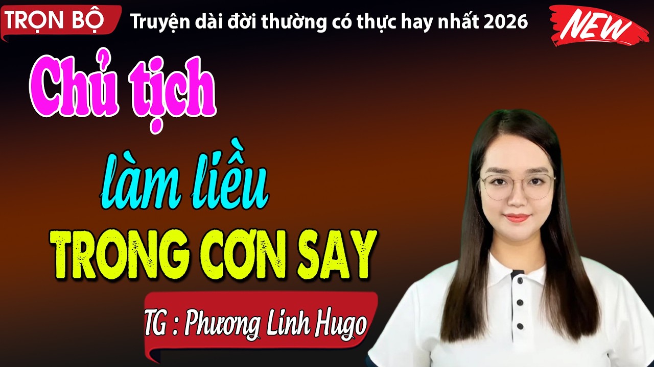 Chủ tịch làm liều trong đêm say - đọc truyện đêm khuya