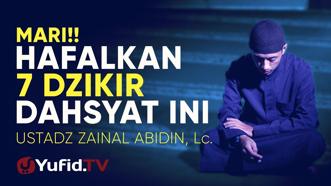 Ceramah Singkat:  7 Dzikir Dengan Keutamaan Dahsyat  – Ustadz Zainal Abidin, Lc.