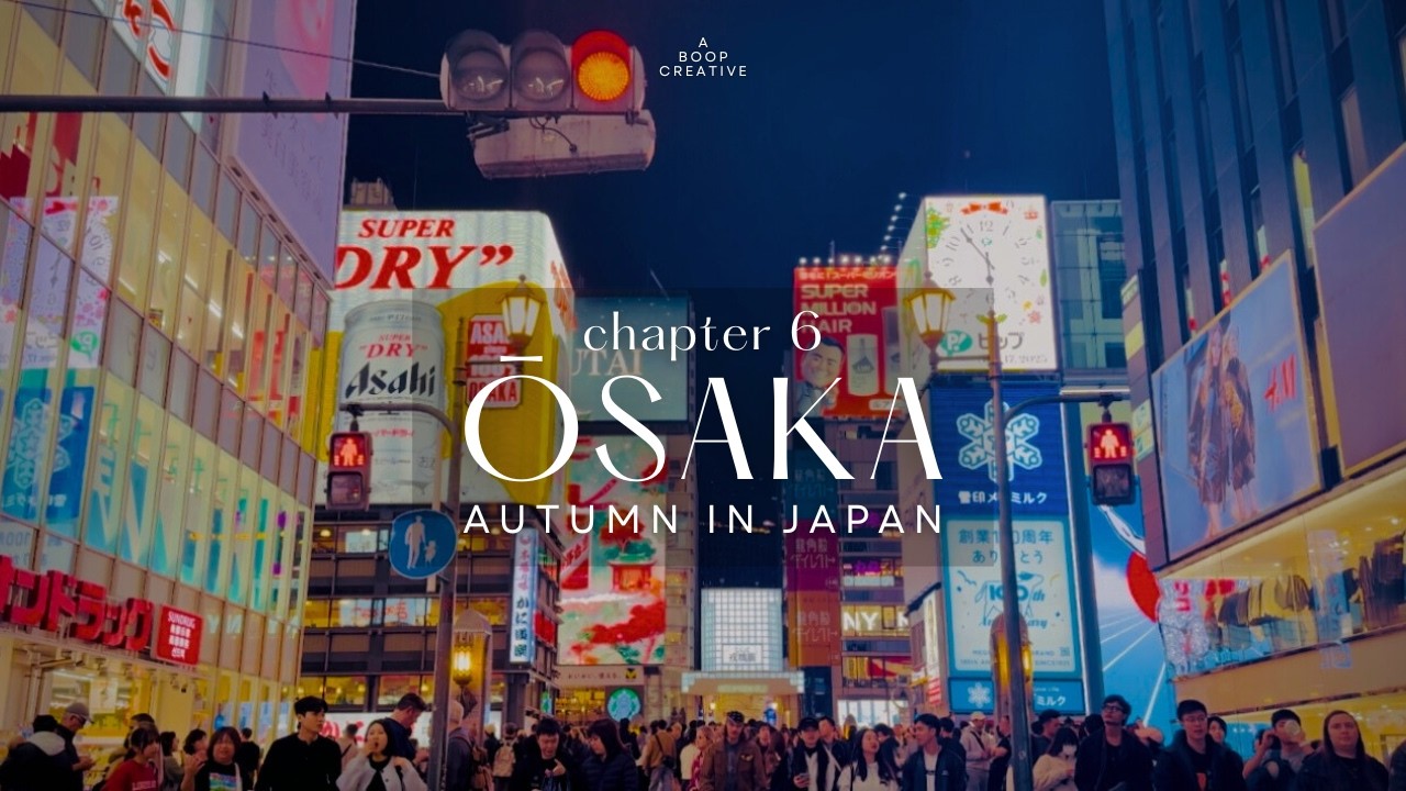 Chapter 6: OSAKA  |  Autumn in Japan — Shinsaibashi Stroll, Dohtonbori Food, Games, Toys & Shopping