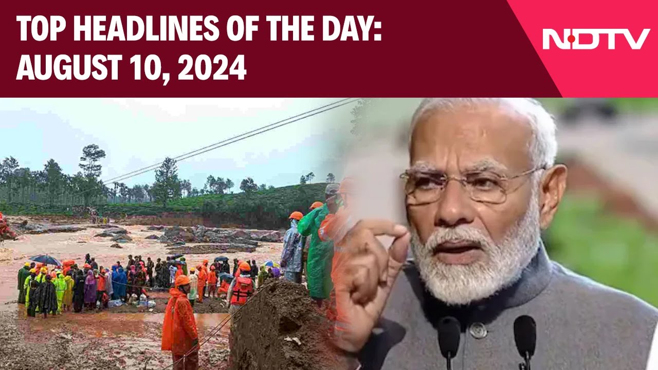 PM Modi To Visit Landslide-Hit Wayanad Today | Top Headlines Of The Day: August 10, 2024
