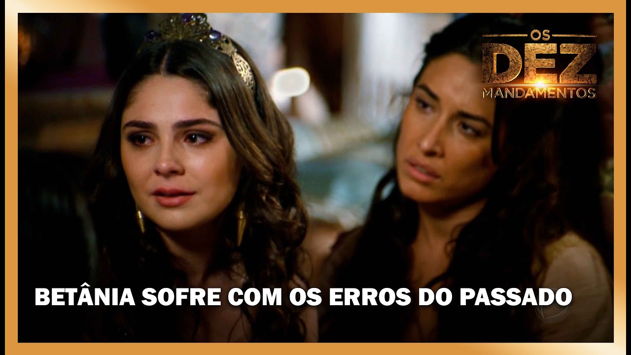 Betânia sofre com os erros do passado e é consolada pelas irmãs | OS DEZ MANDAMENTOS