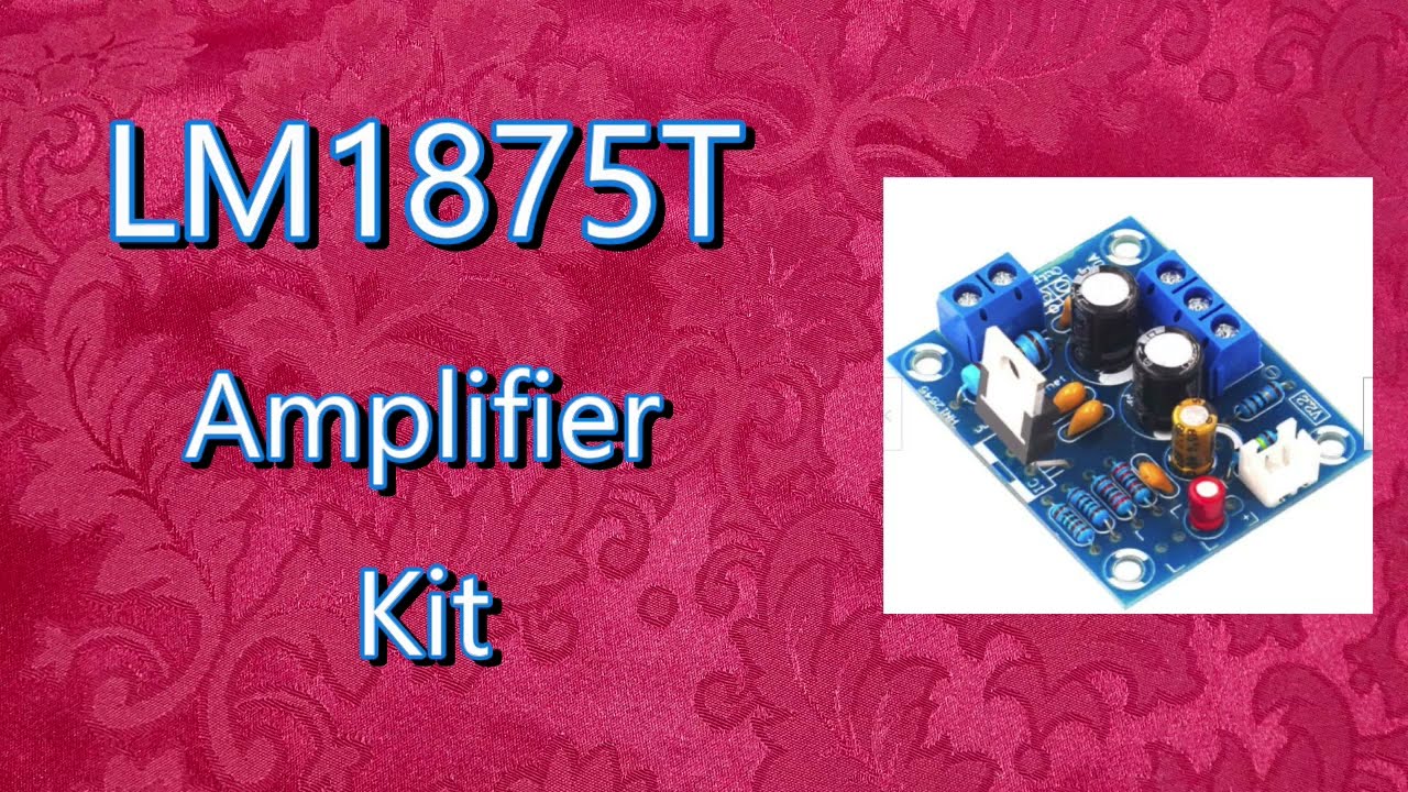 I take a look at a LM1875T amplifier kit. Will it be any good?
