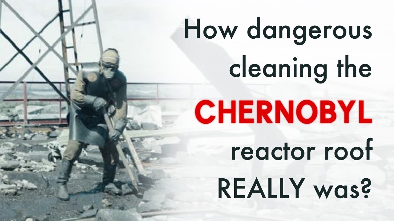 How dangerous cleaning the CHERNOBYL reactor roof REALLY was?