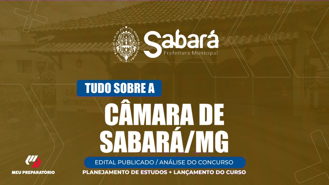 CONCURSO CÂMARA DE SABARÁ/MG + PLANEJAMENTO DE ESTUDOS (EDITAL PUBLICADO)
