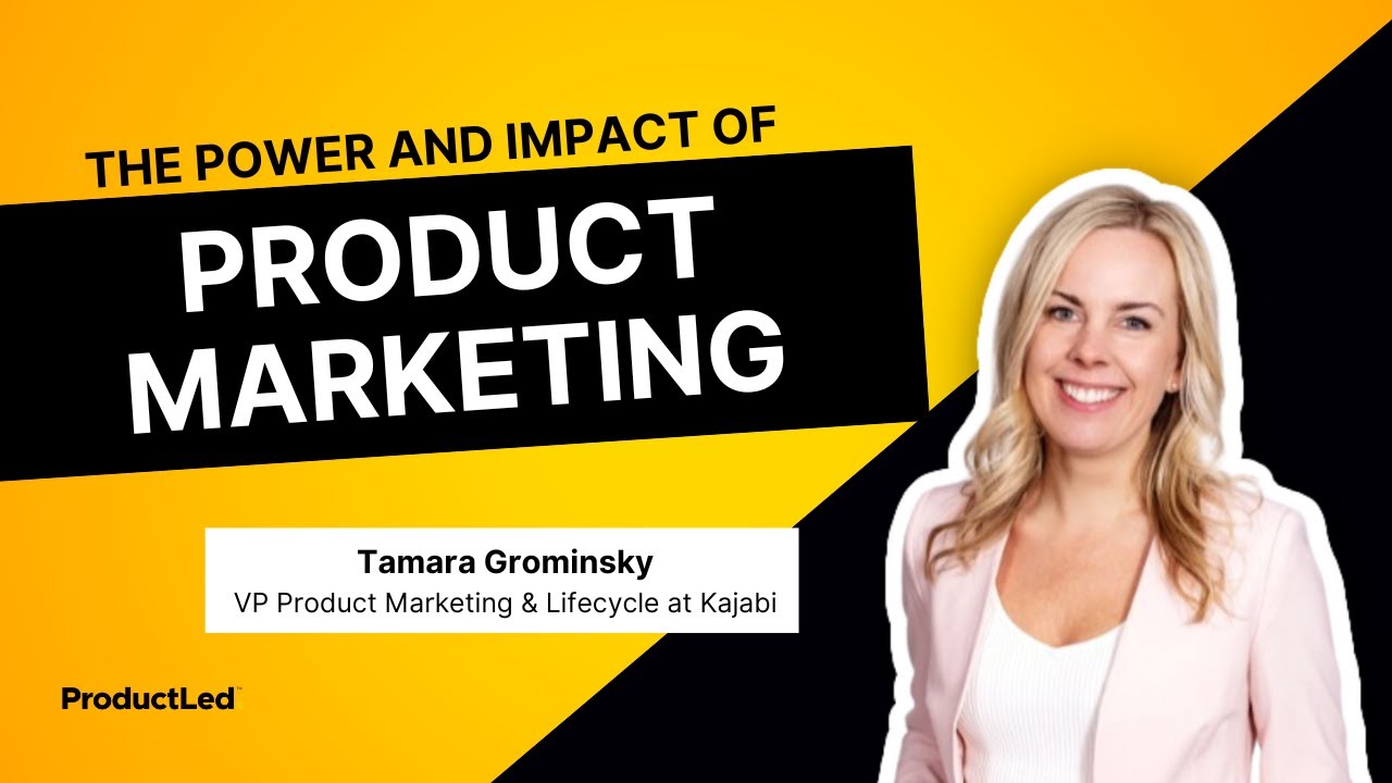 The Power and Impact of Good Product Marketing | Tamara Grominsky