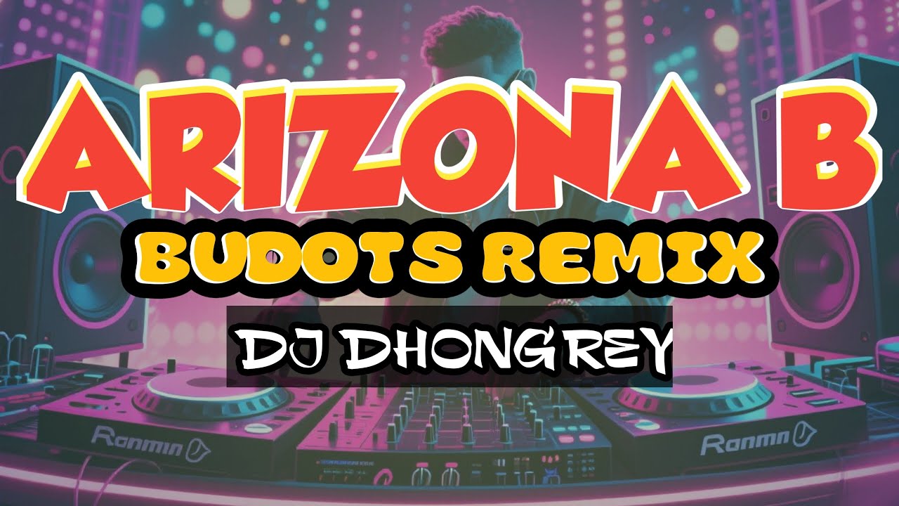 ARIZONA B BUDOTS REMIX | DJ DHONGREY