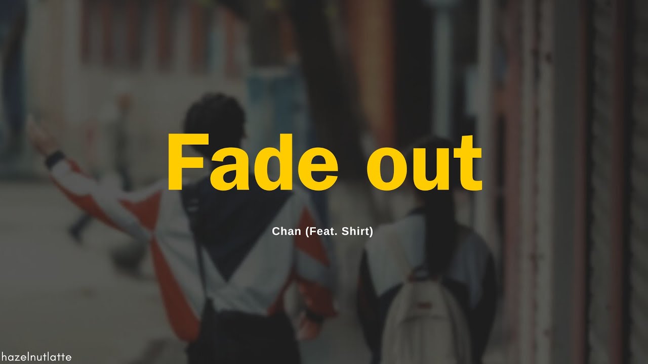 Chan - Fade out (Feat. Shirt) (Lyrics) [HAN/ROM/ENG]