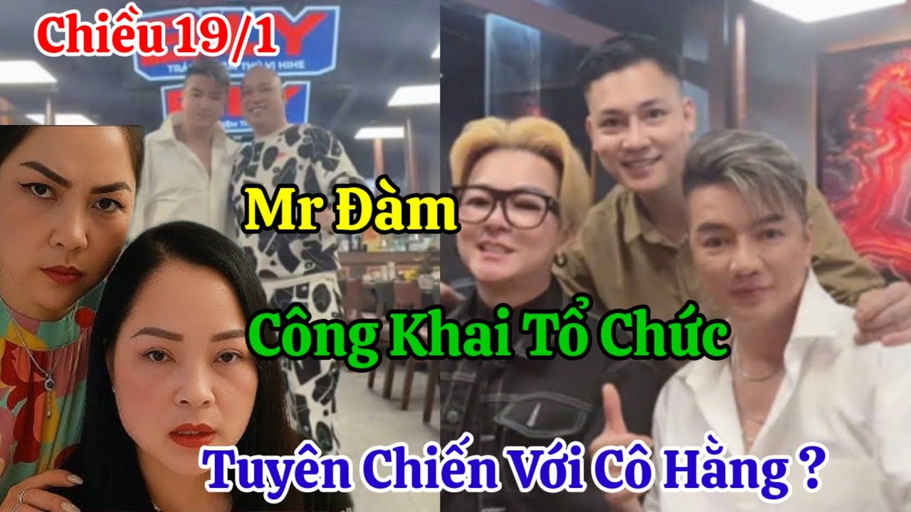 Chiều 19/1 Nóng Mr Đàm Công Khai Tổ Chức Tuyên Chiến Cô Hằng ?