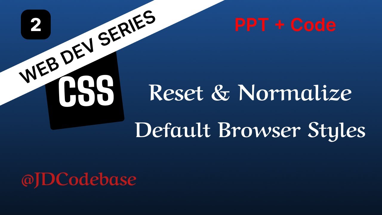 CSS Reset, Normalize & Default Browser Styles &ndash; CSS Tutorial | Web Dev Series | JDCodebase
