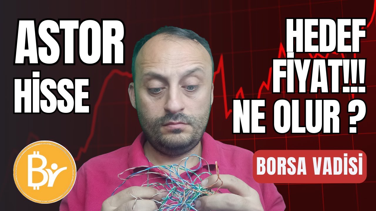 ASTOR HİSSESİNDE HEDEF FİYAT NEDİR ? ASTOR DA NASIL YATIRIM YAPILMALI ? ASTORDA BİZİ NE BEKLİYOR ?