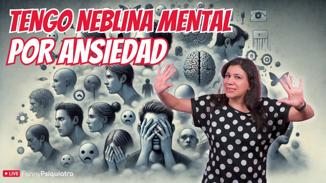 TENGO NEBLINA MENTAL POR ANSIEDAD / FANNY PSIQUIATRA RESULVE EL CASO