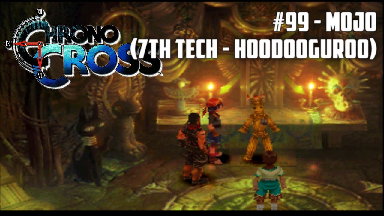 Chrono Cross #99 - Mojo (7th Tech - HoodooGuroo)