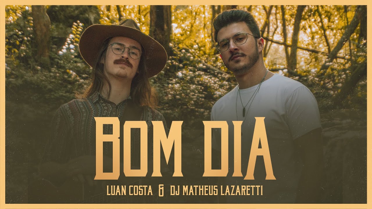 DJ Matheus Lazaretti & Luan Costa - Bom Dia (V&iacute;deo Oficial)