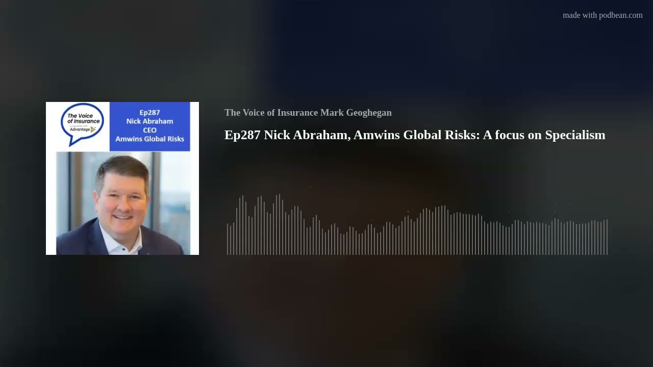 Ep287 Nick Abraham, Amwins Global Risks: A focus on Specialism