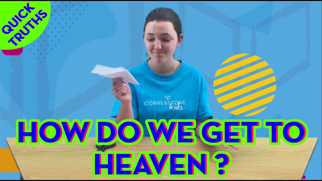 How do we get to heaven? - Quick Truths