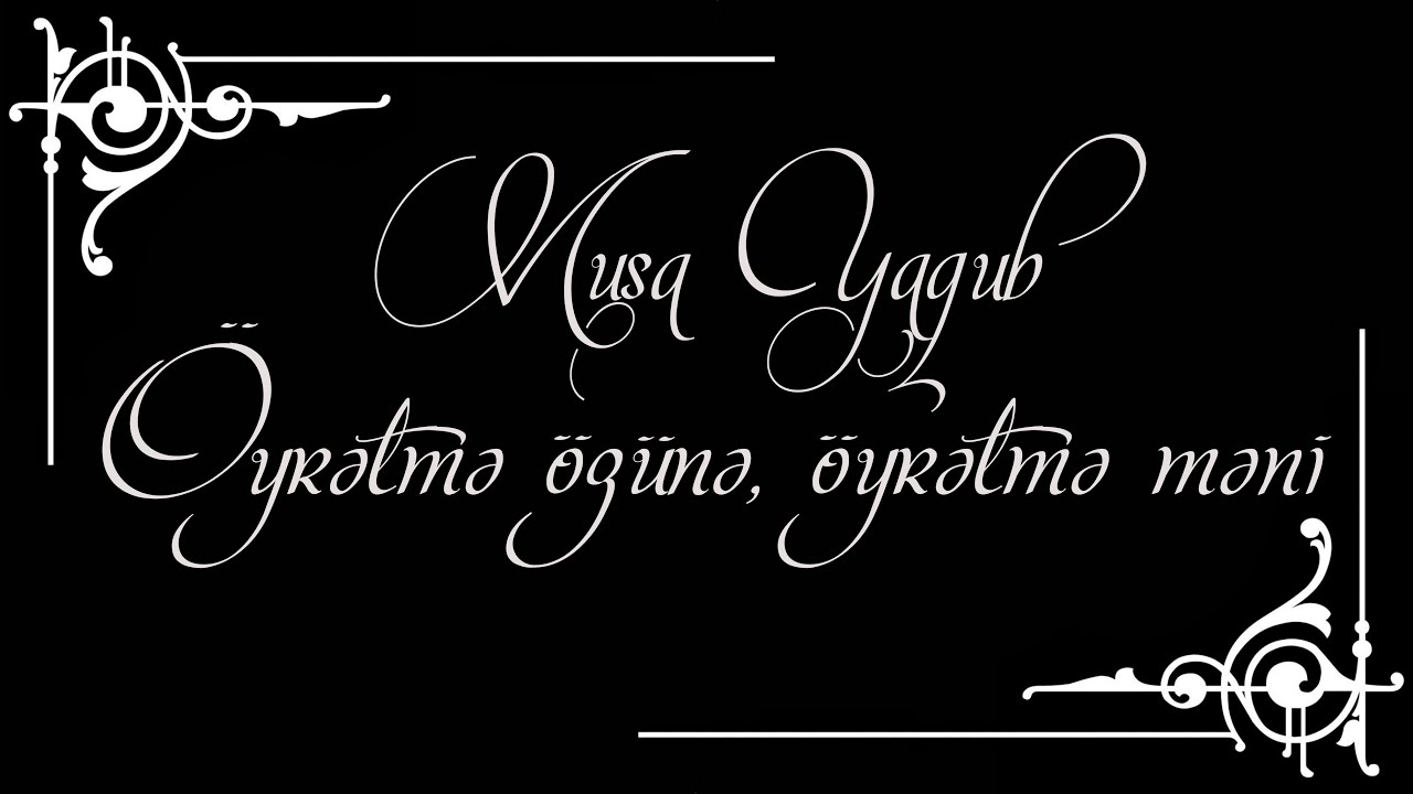 Musa Yaqub - Öyrətmə özünə, öyrətmə məni - Kamran M. YuniS