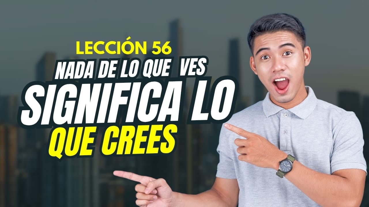 No eres víctima de lo que ves… eres el que elige cómo verlo | Lección 56 UCDM