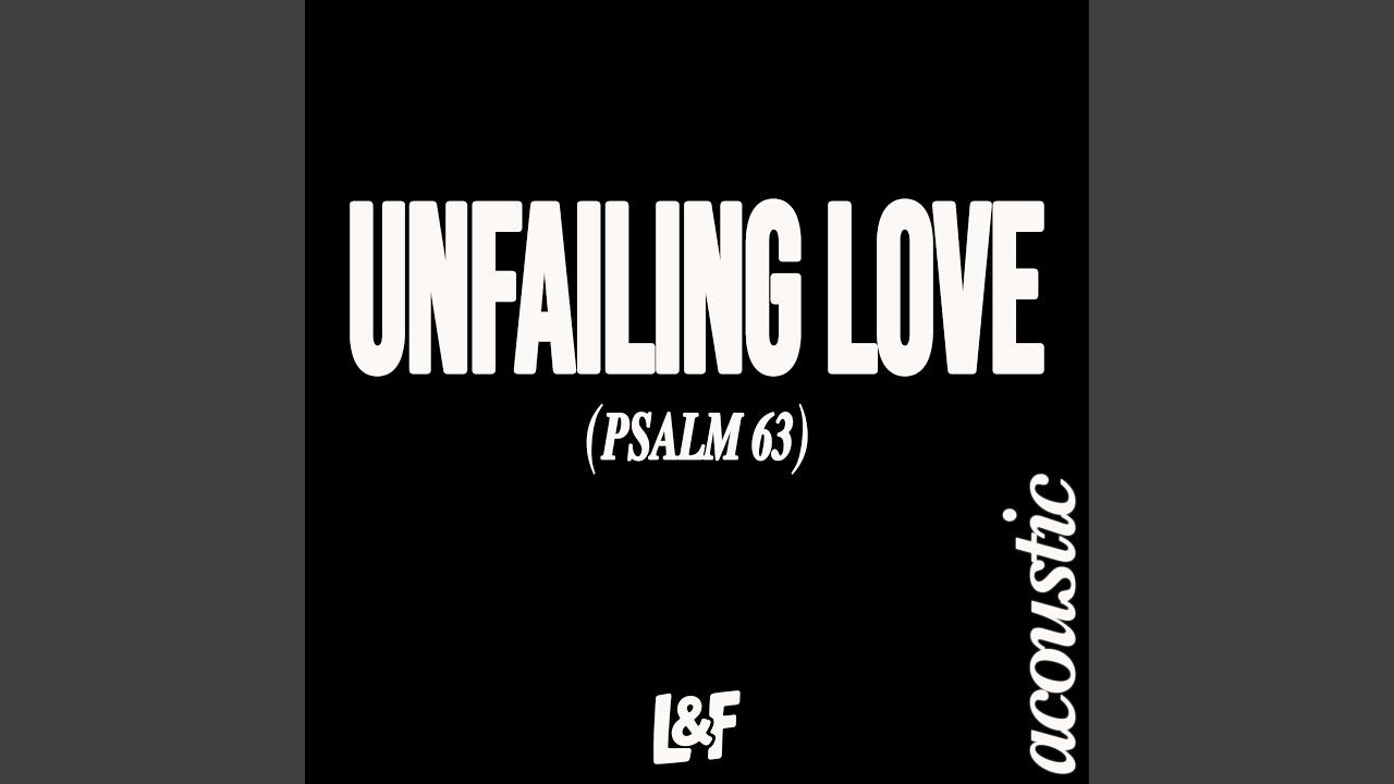 UNFAILING LOVE (PSALM 63) (Acoustic Version)