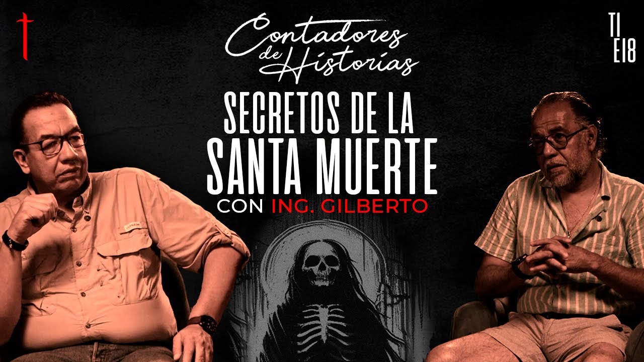 Contadores de Historias con Ing. Gilberto | ¿Qué Pasa si Dejas de Creer en la SANTA MUERTE?