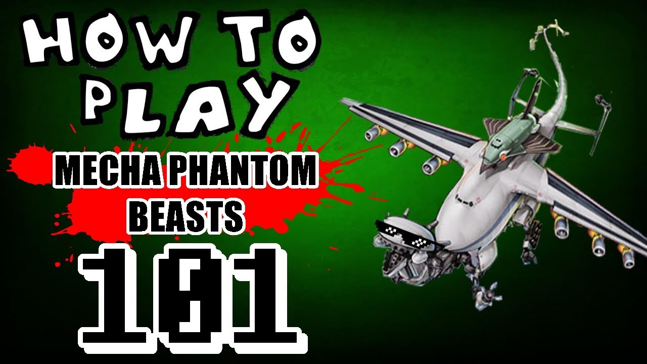 HOW TO PLAY MECHA PHANTOM BEASTS 101