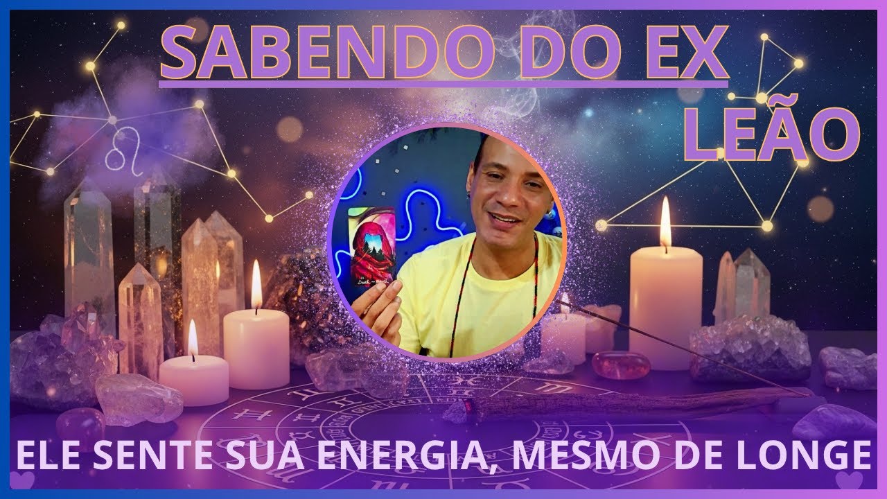 ♌ LE&Atilde;O 💔 O que ele pensa e sente sobre mim?