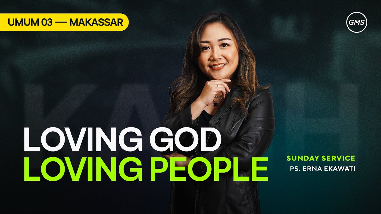 GMS Makassar | Ibadah Umum 3 - LOVING GOD LOVING PEOPLE - Pdt. Erna Ekawati