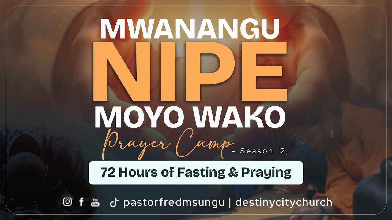 MWANANGU NIPE MOYO WAKO - PRAYER CAMP | DESTINY CITY CHURCH - 22ND NOV, 2025