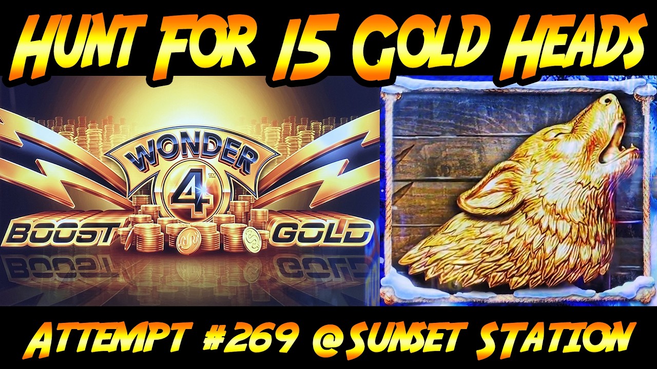 Hunt For 15 Gold Heads!  Ep. #269 - Wonder 4 Boost Gold, Timber Wolf. 4 Bonuses at Sunset Station!