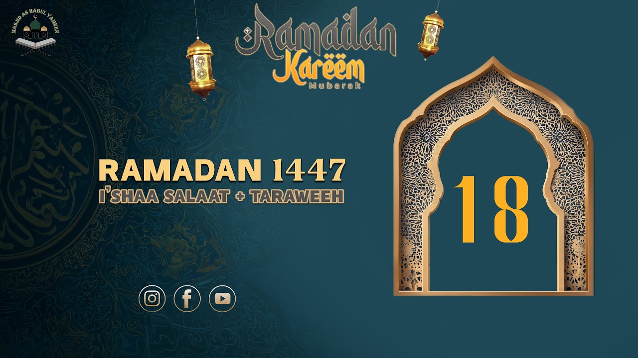 I'shaa Salaat + 18th Taraweeh - 18th Ramadan 1447 - Friday March 06, 2026