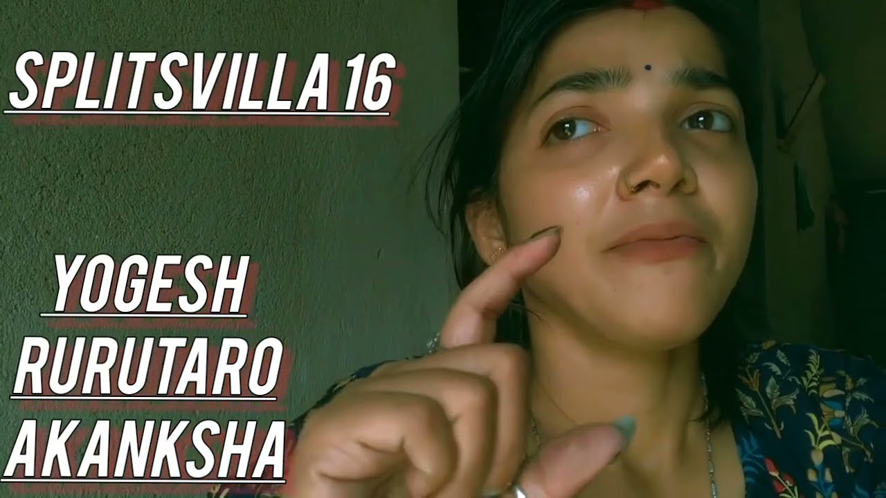 Splitsvilla 16 Yogesh Rawat || Ruru Thakur || Akanksha Trio Love Story Part 1 