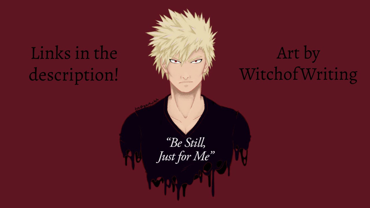 Be Still, Just for Me | Bakugou x (Fem) Listener | Part 12