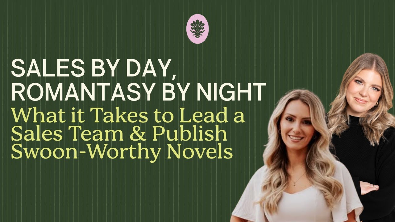 SALES BY DAY, ROMANTASY BY NIGHT: What it Takes to Lead a Sales Team & Publish Swoon-Worthy Novels