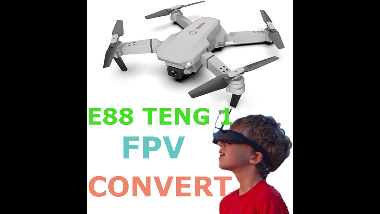 DRONE E88 TENG 1 CONVERT TO FPV