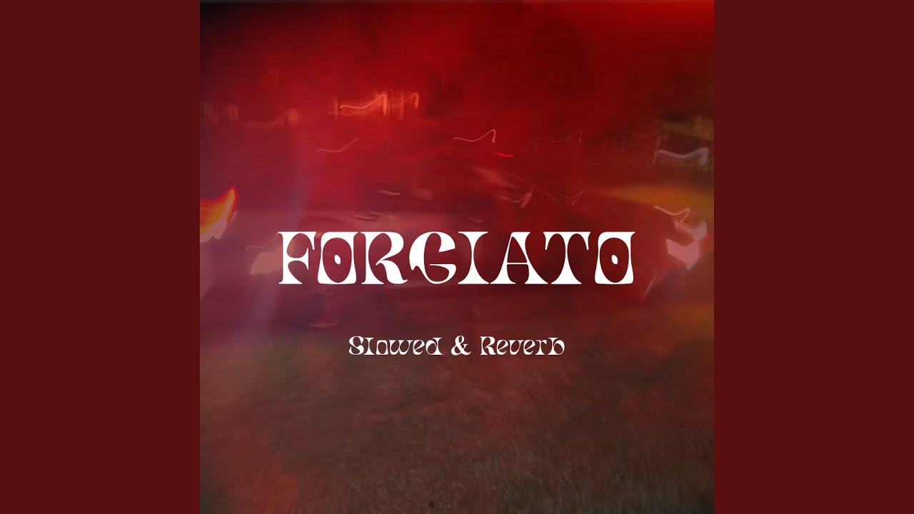 Forgiato (Slowed & Reverb)