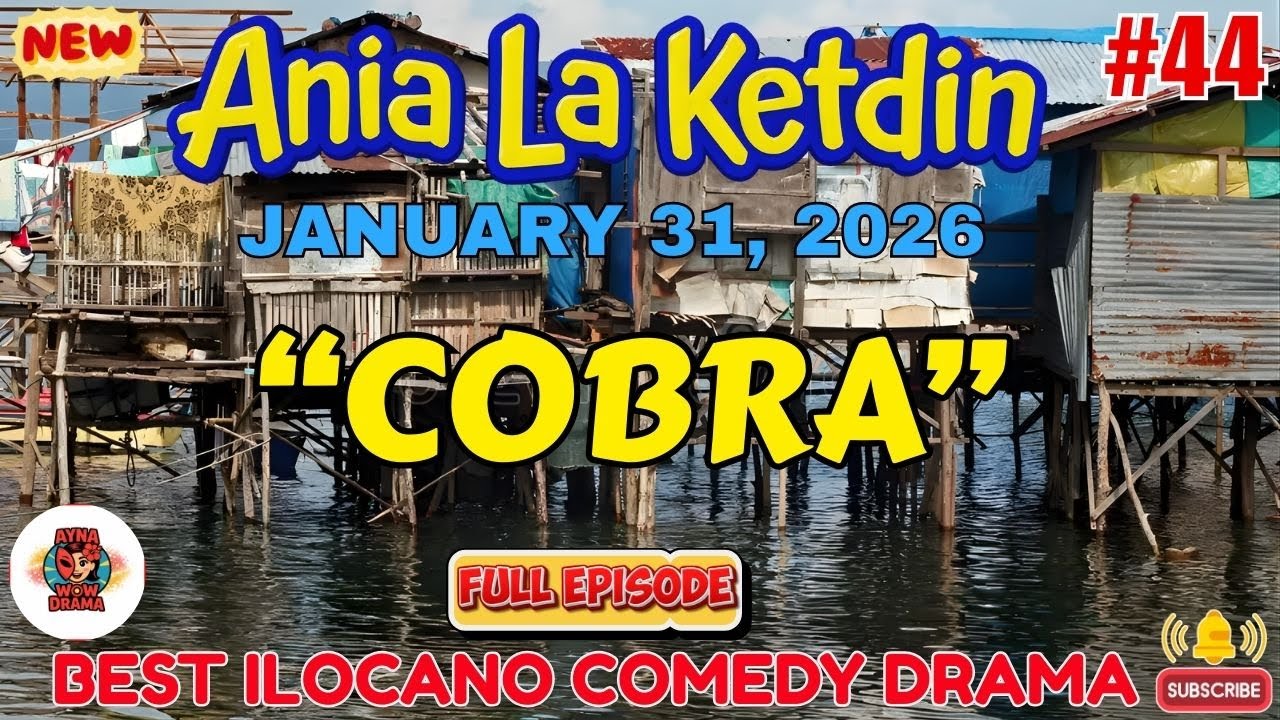 Ania La Ketdin COMEDY DRAMA #44 | COBRA | BEST ILOCANO DRAMA 2025 - January 31.2026 #aynawowdrama