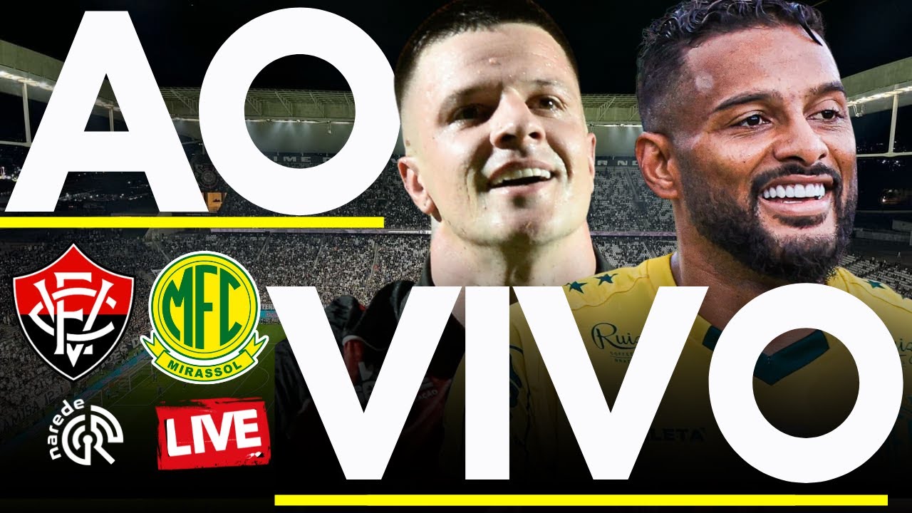 VIT&Oacute;RIA X MIRASSOL AO VIVO | BRASILEIR&Atilde;O S&Eacute;RIE A AO VIVO 2025 | DIRETO DAO BARRAD&Atilde;O